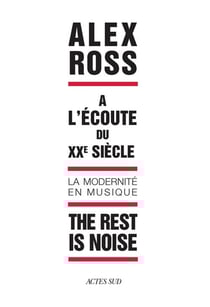 The rest is noise - à l'écoute du XX siècle, la modernité en musique