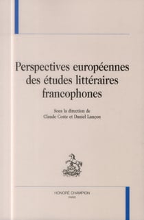 Perspectives européennes des études littéraires francophones