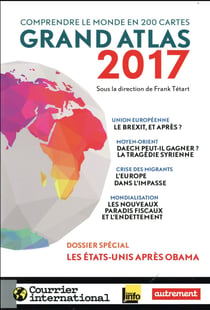 Grand atlas 2017 - comprendre le monde en 200 cartes