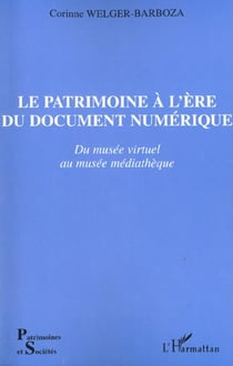 LE PATRIMOINE À L'ÈRE DU DOCUMENT NUMÉRIQUE : Du musée virtuel au musée médiathèque