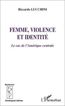 Femme, violence et identite - le cas de l'amerique centrale