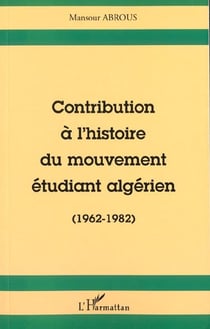 Contribution a l'histoire du mouvement etudiant algerien (1962-1982)
