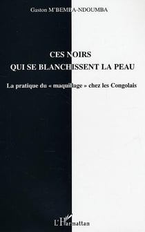 Ces noirs qui se blanchissent la peau : La pratique du "maquillage" chez les Congolais