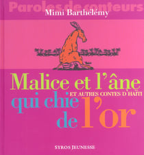 Malice et l'âne qui chie de l'or et autres contes d'haïti