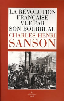 Charles-Henri Sanson - la révolution française vue par son bourreau