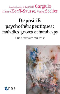 Dispositifs psychothérapeutiques : maladies graves et handicaps - une nécessaire créativité