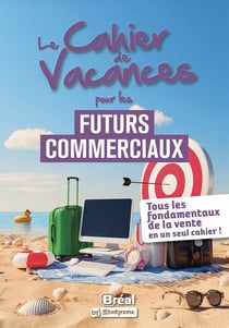 Le cahier de vacances pour les futurs commerciaux : Tous les fondamentaux en un seul cahier !