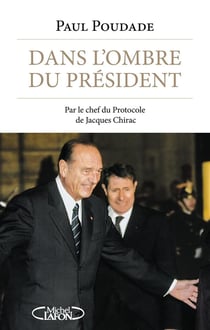 Dans l'ombre du président - par le chef du protocole de Jacques Chirac