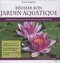 Réussir son jardin aquatique - conseils pour le choix des plantes et des bons outils