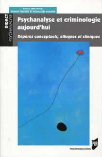 Psychanalyse et criminologie aujourd hui - repères conceptuels, éthiques et cliniques