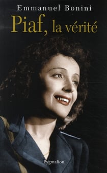 LA VERITABLE : Piaf, la vérité