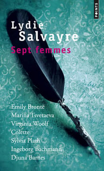 Sept femmes - Emily Brontë, Marina Tsvetaeva, Virginia Woolf, Colette, Sylvia Path, Ingeborg Bachman, Djuna Barnes