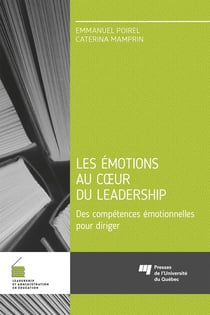 Les émotions au coeur du leadership : des compétences émotionnelles pour diriger