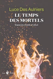 Le Temps des mortels : Espaces rituels et deuil