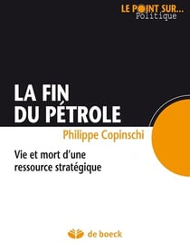 La fin du pétrole - vie et mort d'une ressource stratégique