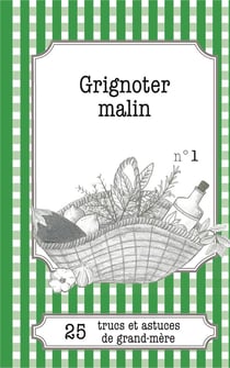Grignoter malin : 25 trucs et astuces de grand-mère