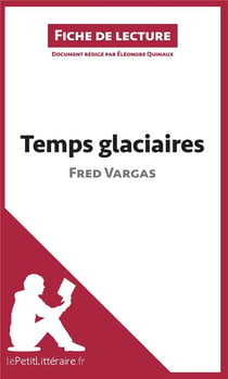 Fiche de lecture : temps glaciaires de Fred Vargas - résumé complet et analyse détaillée de l'oeuvre
