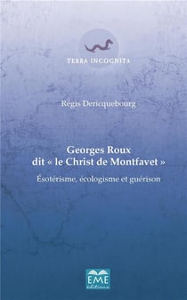 Georges Roux dit "le Christ de Montfavet" - ésotérisme, écologisme et guérison