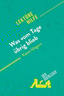 Was vom Tage übrig blieb von Kazuo Ishiguro (Lektürehilfe) : Detaillierte Zusammenfassung, Personenanalyse und Interpretation
