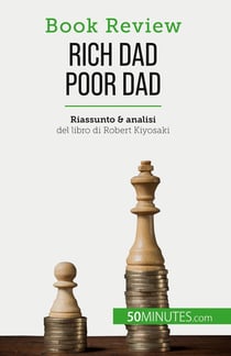 Rich Dad Poor Dad : Diventare ricchi: un'abilità che non si può insegnare