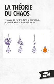 La Théorie Du Chaos : Trouver de l'ordre dans la complexité et prendre les bonnes décisions