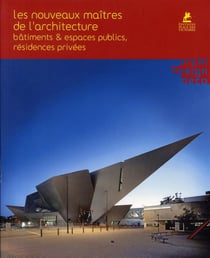 Les nouveaux maitres de l'architecture - bâtiments & espaces publics, résidences privées