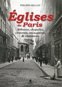 Églises de paris - abbayes, chapelles, couvents, monastères & cimetières