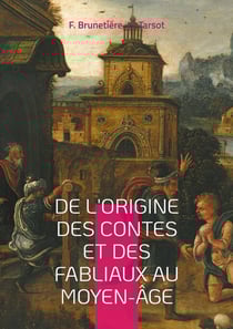 De l'origine des contes et des fabliaux au moyen-âge : Une étude sur la genèse des contes, les fabliaux médiévaux et leur rôle social