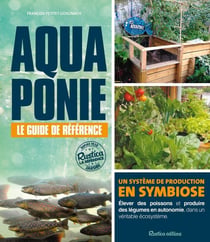 Aquaponie : le guide de référence - un système de production en symbiose