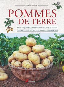 Pommes de terre : Techniques de culture / choix des variétés / conseils d'entretien / cuisine et conservation