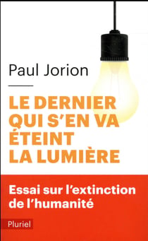 Le dernier qui s'en va éteint la lumière - essai sur l'extinction de l'humanité