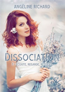 Dissociation Tome 1 : écoute, regarde, ressens