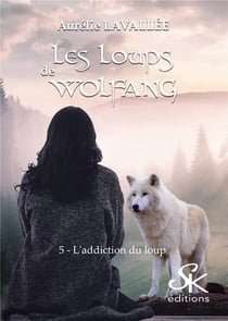 Les loups de Wolfang Tome 5 : l'addiction du loup