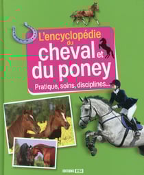 L'encyclopédie du cheval et du poney - pratique, soins, disciplines...