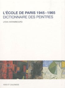 L'école de Paris 1945-1965 - dictionnaire des peintres