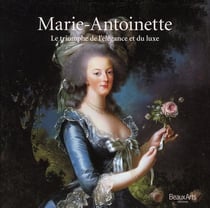Marie-antoinette - le triomphe de l'élégance et du luxe