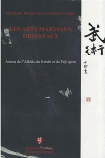 Les arts martiaux orientaux : autour de l'aikido, du kendo et du taiji quan