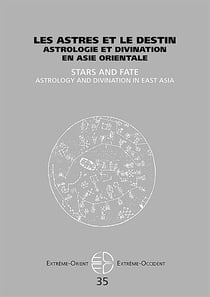 Extrême Orient extrême Occident : les astres et le destin - astrologie et divination en Asie orientale