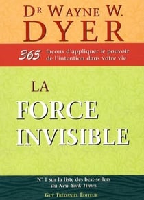 La force invisible - 365 façons d'appliquer le pouvoir de l'intention dans votre vie