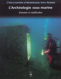 L'encyclopedie d'archeologie sous-marine t.1 - l'archeologie sous-marine - histoire et methodes