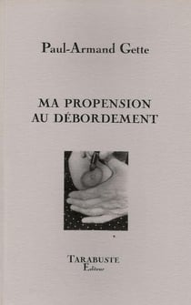 Ma propension au debordements - paul-armand gette