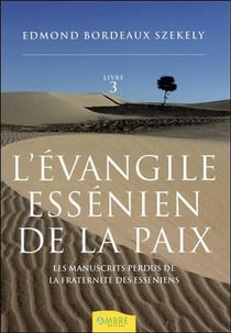 L'évangile essénien de la paix Tome 3 - les manuscrits perdus de la fraternité des esséniens