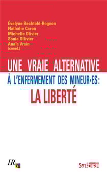 Une vraie alternative à l'enfermement des mineur.es : la liberté