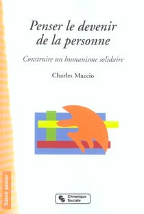 Penser le devenir de la personne construire un humanisme solidaire - essai de reponse a tous ceux qu
