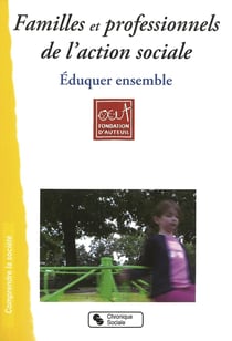 Familles et professionnels de l'action sociale - éduquer ensemble