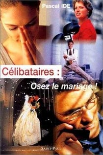 CELIBATAIRES : OSEZ LE MARIAGE