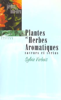 Plantes et herbes aromatiques - saveurs et vertus