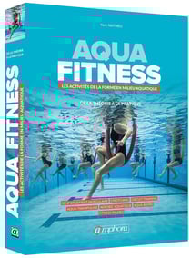 Aqua-fitness - les activités de la forme en milieu aquatique - de la théorie à la pratique