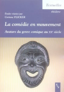 LA COMEDIE EN MOUVEMENT - AVATARS DU GENRE COMIQUE AU XXE SIECLE