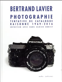 Bertrand Lavier - photographies. catalogue raisonne 1969-2016